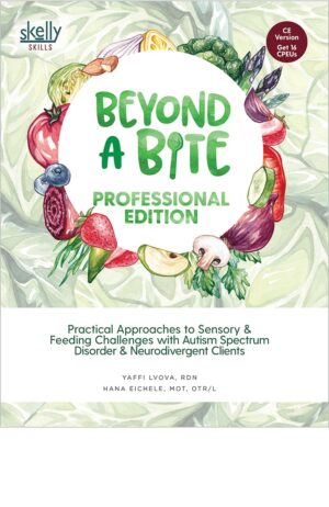beyond a bite professional edition practical approaches to sensory and feeding challenges with autism spectrum disorder and neurodivergent clients CE