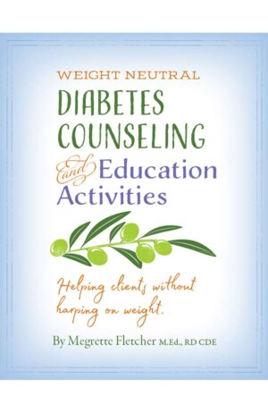 Weight Neutral Diabetes Counseling and Education Activities Helping Clients without Harping on Weight CE course
