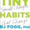 Tiny Habits the Small Changes that Change Everything CE