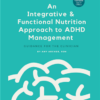 An Integrative and Functional Nutrition Approach to ADHD Management: Guidance for the Clinician