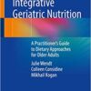 Integrative Geriatric Nutrition A Practitioner's Guide to Dietary Approaches for Older Adults